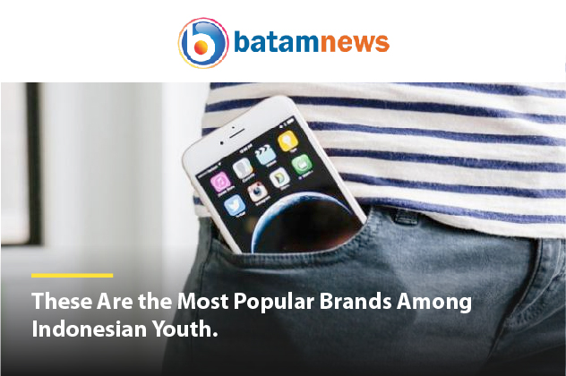 [FEATURE] Batam News | These Are the Most Popular Brands Among  Indonesian Youth