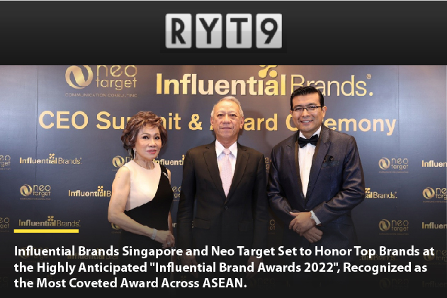 [FEATURE] RYT9 | Influential Brands Singapore and Neo Target Set to Honor Top Brands at the Highly Anticipated “Influential Brand Awards 2022”, Recognized as the Most Coveted Award Across ASEAN.